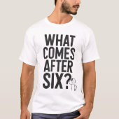 6の次は?面白いミームTシャツ Tシャツ (正面)