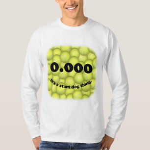 0.000、完全な開始、それは開始犬の事です! Tシャツ