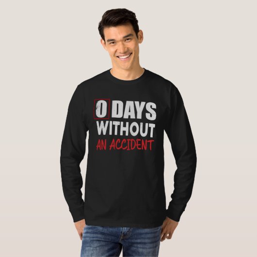 0 Days Without An Accident Sarcastic Saying Meme Tシャツ (正面フル)