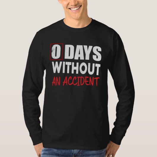 0 Days Without An Accident Sarcastic Saying Meme Tシャツ (正面)