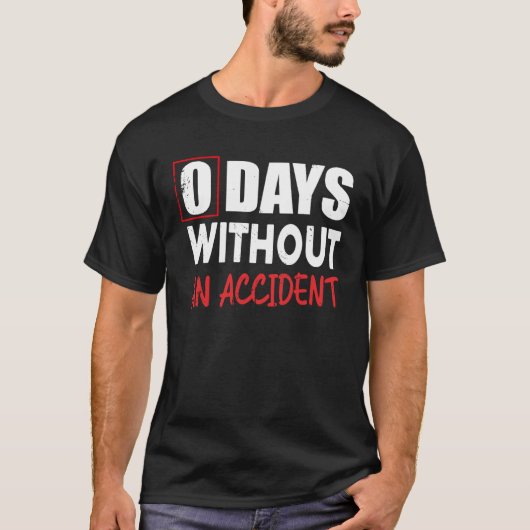 0 Days Without An Accident Sarcastic Saying Meme Tシャツ (正面)