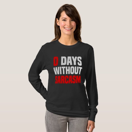 0 Days Without Sarcasm   Irony And Sarcasm Tシャツ (正面フル)