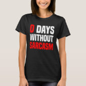 0 Days Without Sarcasm Irony And Sarcasm Tシャツ (正面)