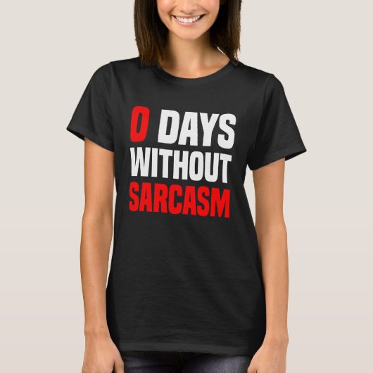 0 Days Without Sarcasm   Irony And Sarcasm Tシャツ (正面)