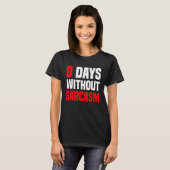 0 Days Without Sarcasm   Irony And Sarcasm Tシャツ (正面フル)