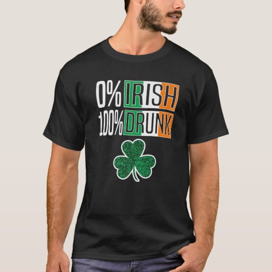 0% Irish 100% Drunk St Patricks Day Irish Shamrock Tシャツ (正面)