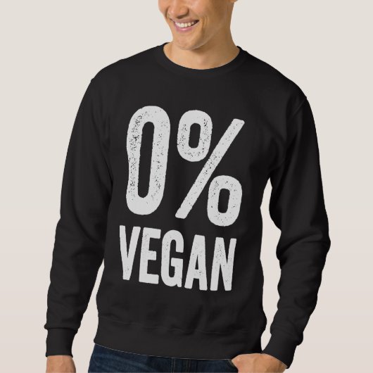 0 Vegan Zero Percent Vegetarian Proud Carnivore Me スウェットシャツ (正面)
