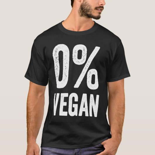 0 Vegan Zero Percent Vegetarian Proud Carnivore Me Tシャツ (正面)