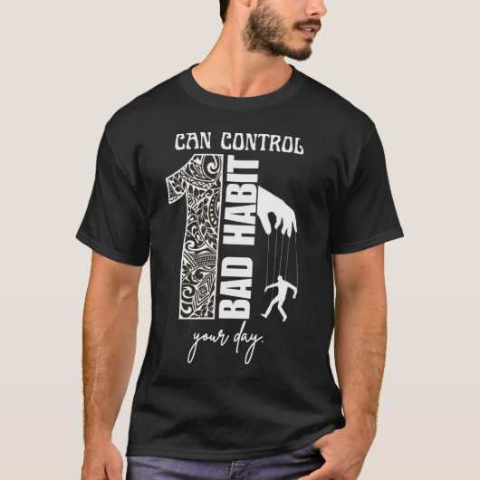 1つの悪い習慣があなたの日を支配する モチベーション Tシャツ (正面)