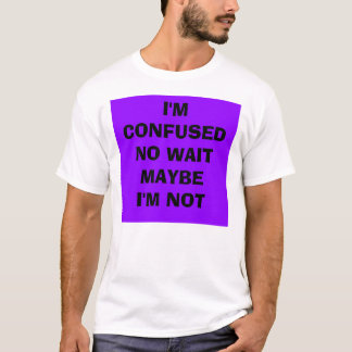 1つを、私ありますCONFUSEDNO WAITMAYBEI'Mがない描いて下さい Tシャツ