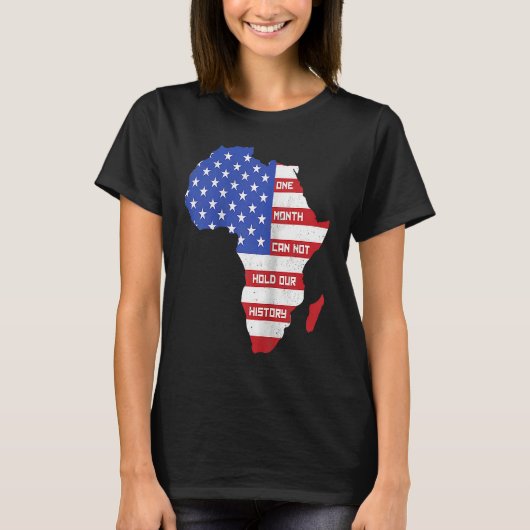 1ヶ月は我々の歴史を保持できないアフリカ地図アメリカ Tシャツ (正面)
