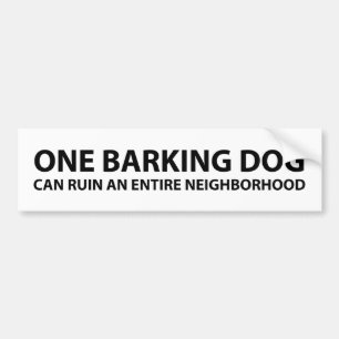 1匹の吠える犬は全体の近隣を台無しにすることができます バンパーステッカー