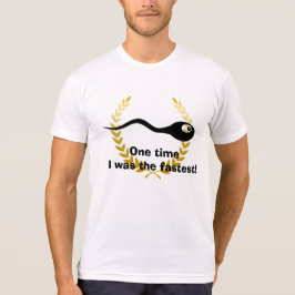 1回私は最も速く、おもしろいな精液のワイシャツでした Tシャツ