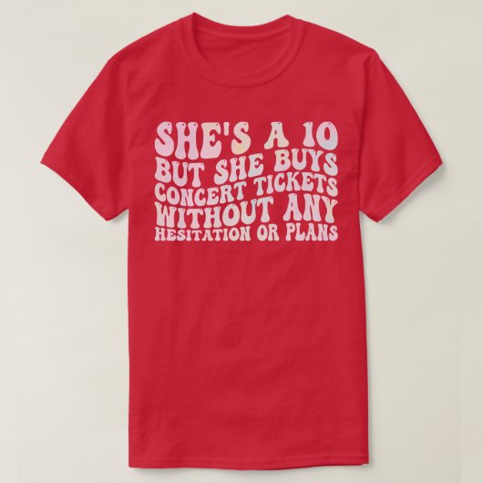 10歳だが彼女のコンサ買ートのチケットは全くない Tシャツ (デザイン正面)
