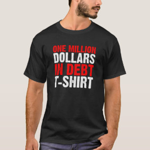 100万ドルの借金Tシャツ(黒) Tシャツ