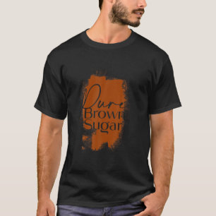 100%ピュアブラウンシュガーメラニンの贈り物 Tシャツ