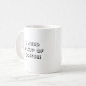 100_0557、私はコーヒーを必要とします! コーヒーマグカップ (正面左)