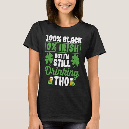 100 Black 0 Irish But I'm Still Drinking Tho Shamr Tシャツ (正面)