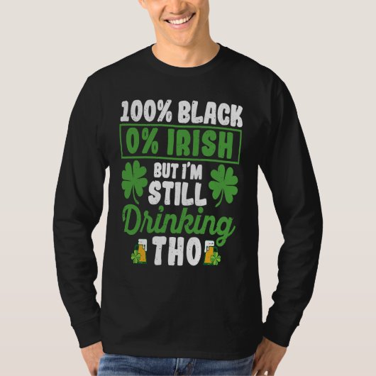 100 Black 0 Irish But I'm Still Drinking Tho Shamr Tシャツ (正面)