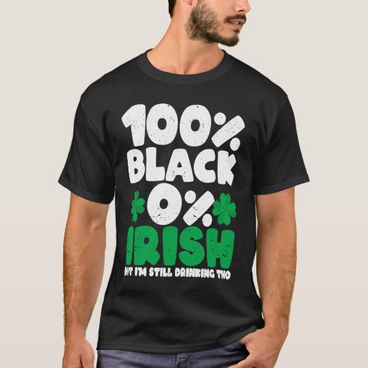 100 Black 0 Irish But I'm Still Drinking Tho Shamr Tシャツ (正面)