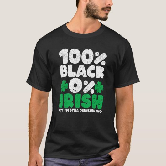 100 Black 0 Irish But I'm Still Drinking Tho Shamr Tシャツ (正面)