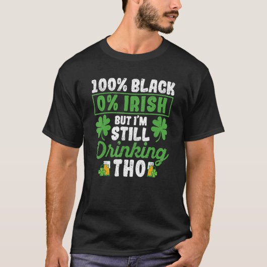 100 Black 0 Irish But I'm Still Drinking Tho Shamr Tシャツ (正面)