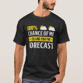 100 Chance Of Me Telling You Forecast Weather Mete Tシャツ (正面)