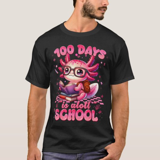 100 Day Is Alott School Nk Axolt 100th Day Teacher Tシャツ (正面)