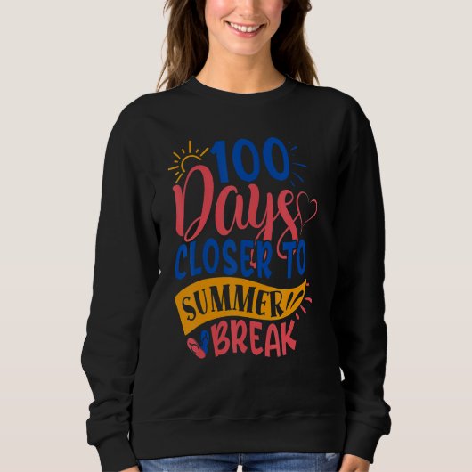 100 Days Closer To Summer Break 100th Day Teacher  スウェットシャツ (正面)