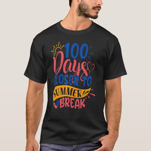 100 Days Closer To Summer Break 100th Day Teacher  Tシャツ (正面)