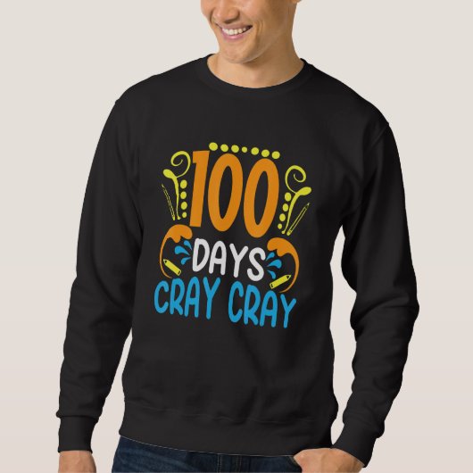 100 Days Cray Cray 100 Days Of School Student Te スウェットシャツ (正面)