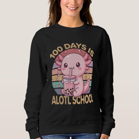 100 Days is Alotl School Funny 100th Day of School スウェットシャツ (正面)