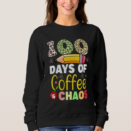 100 Days Of Coffee And Chaos 100th Day Of School F スウェットシャツ (正面)