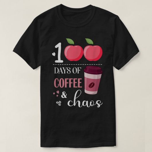 100 Days Of Coffee And Chaos, coffee drinker teach Tシャツ (デザイン正面)