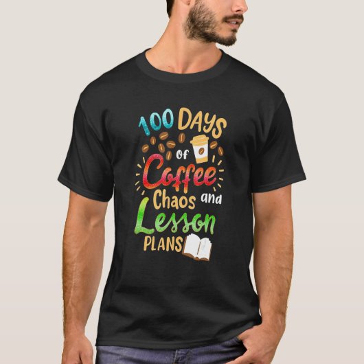 100 Days Of Coffee Chaos Lesson & Plans 100th Day Tシャツ (正面)