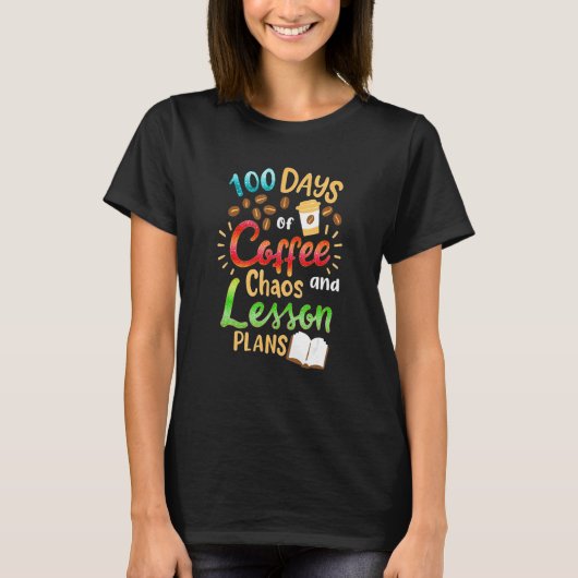 100 Days Of Coffee Chaos Lesson & Plans 100th Day  Tシャツ (正面)