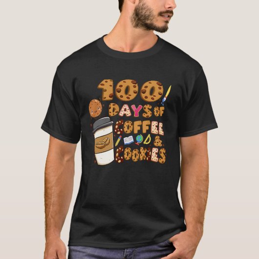 100 Days Of Coffee & Cookies 100th Day Of School T Tシャツ (正面)