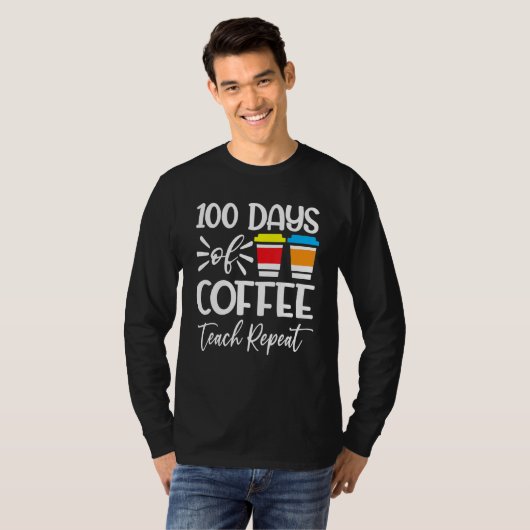 100 Days Of Coffee Teach Repeat  100th Day  School Tシャツ (正面フル)