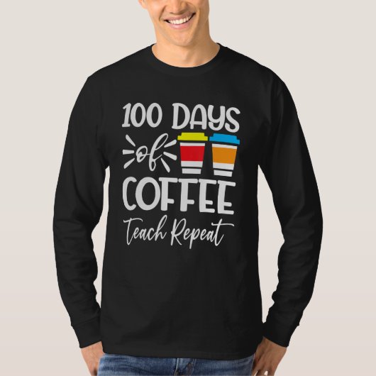 100 Days Of Coffee Teach Repeat  100th Day  School Tシャツ (正面)