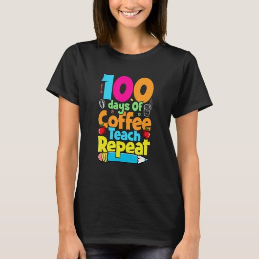100 Days Of Coffee Teach Repeat Student Teacher Tシャツ (正面)