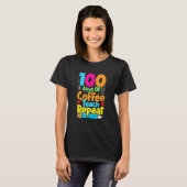 100 Days Of Coffee Teach Repeat Student Teacher Tシャツ (正面フル)