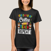 100 Days of Coffee Teach Repeat Teacher Coffe Caff Tシャツ (正面)