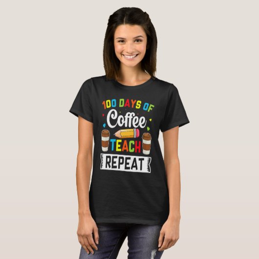 100 Days of Coffee Teach Repeat Teacher Coffe Caff Tシャツ (正面フル)