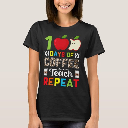 100 Days of Coffee Teach Repeat Teacher Coffe Caff Tシャツ (正面)