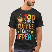 100 Days of Coffee Teach Repeat Teacher Coffe Caff Tシャツ (正面)