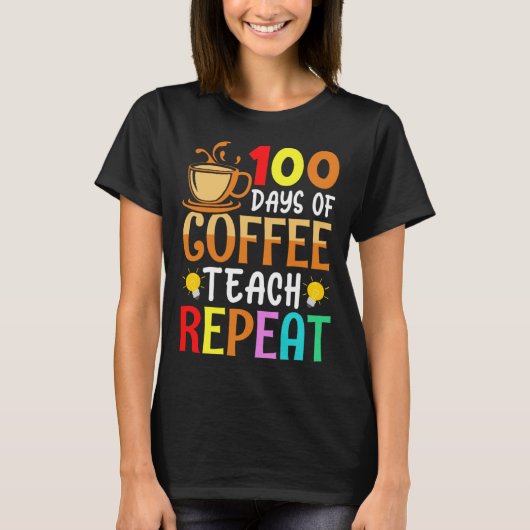 100 Days of Coffee Teach Repeat Teacher Coffe Caff Tシャツ (正面)