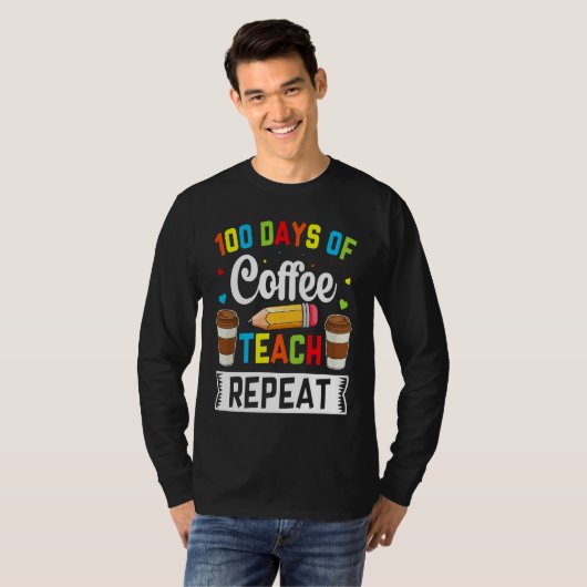 100 Days of Coffee Teach Repeat Teacher Coffe Caff Tシャツ (正面フル)