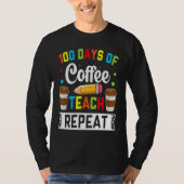 100 Days of Coffee Teach Repeat Teacher Coffe Caff Tシャツ (正面)