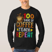 100 Days of Coffee Teach Repeat Teacher Coffe Caff Tシャツ (正面)