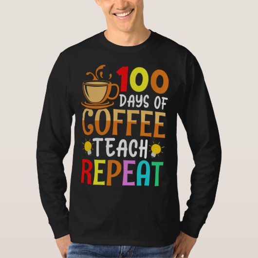 100 Days of Coffee Teach Repeat Teacher Coffe Caff Tシャツ (正面)